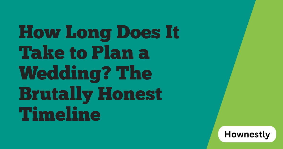 How Long Does It Take to Plan a Wedding? The Brutally Honest Timeline