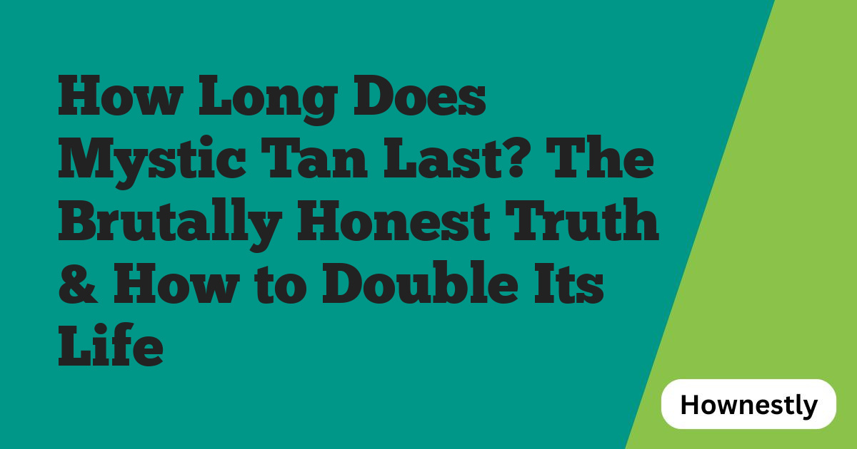 How Long Does Mystic Tan Last? The Brutally Honest Truth & How to Double Its Life