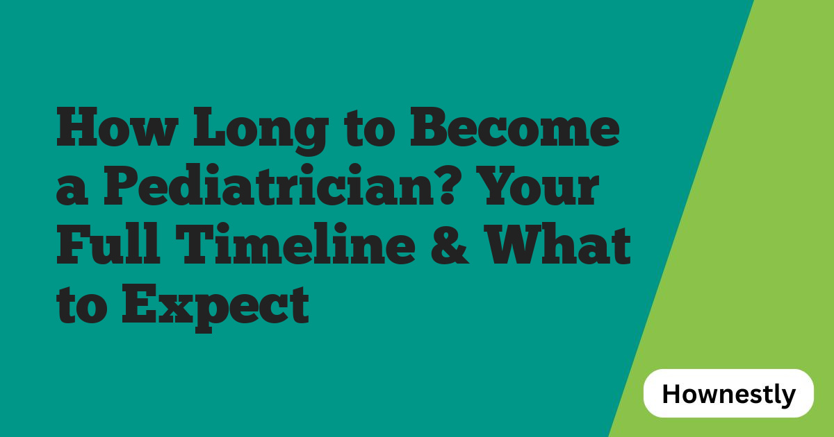 How Long to Become a Pediatrician? Your Full Timeline & What to Expect