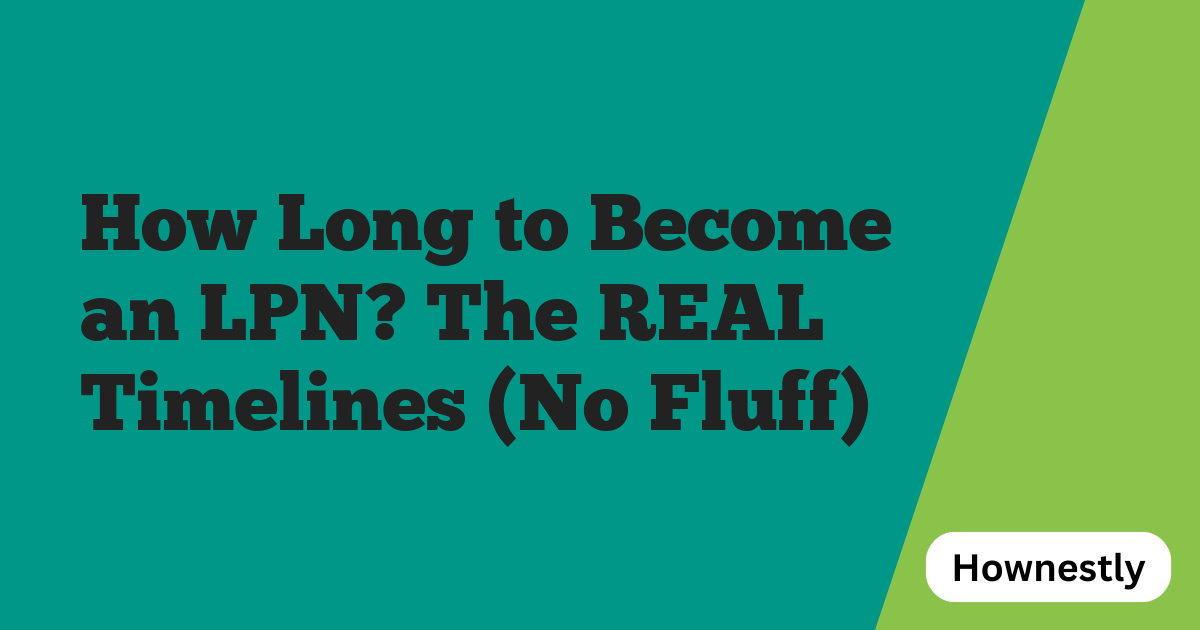 How Long to Become an LPN? The REAL Timelines (No Fluff)