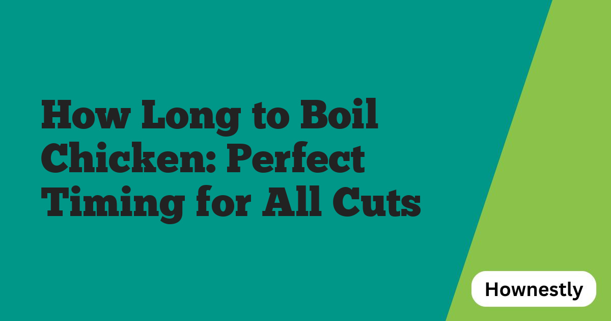How Long to Boil Chicken: Perfect Timing for All Cuts