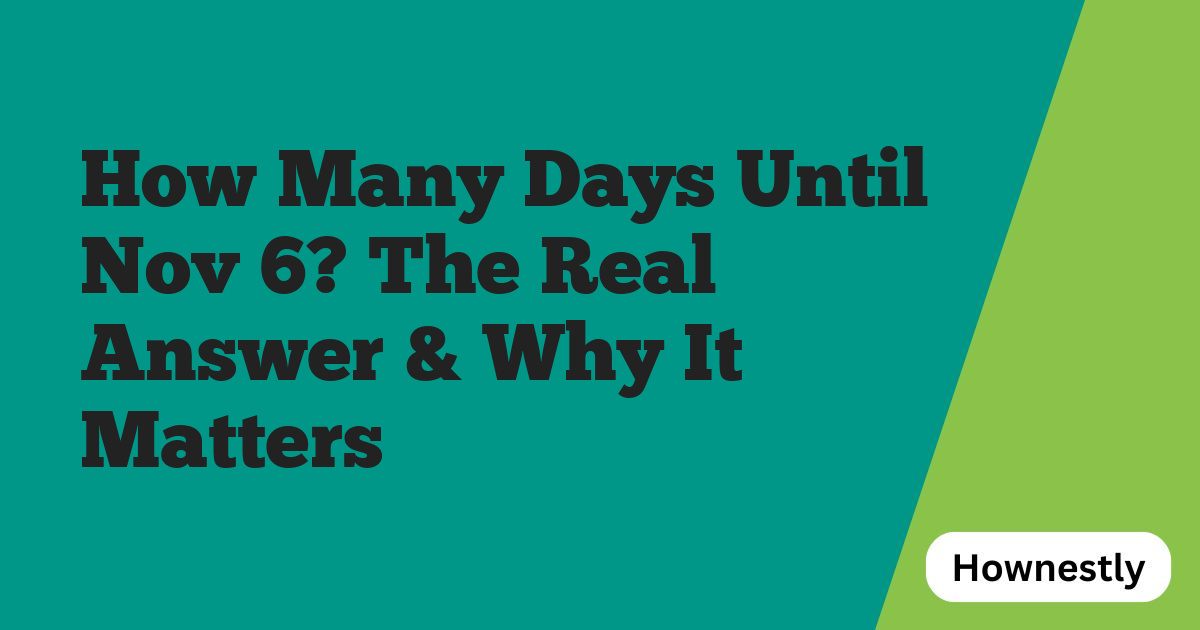 How Many Days Until Nov 6? The Real Answer & Why It Matters