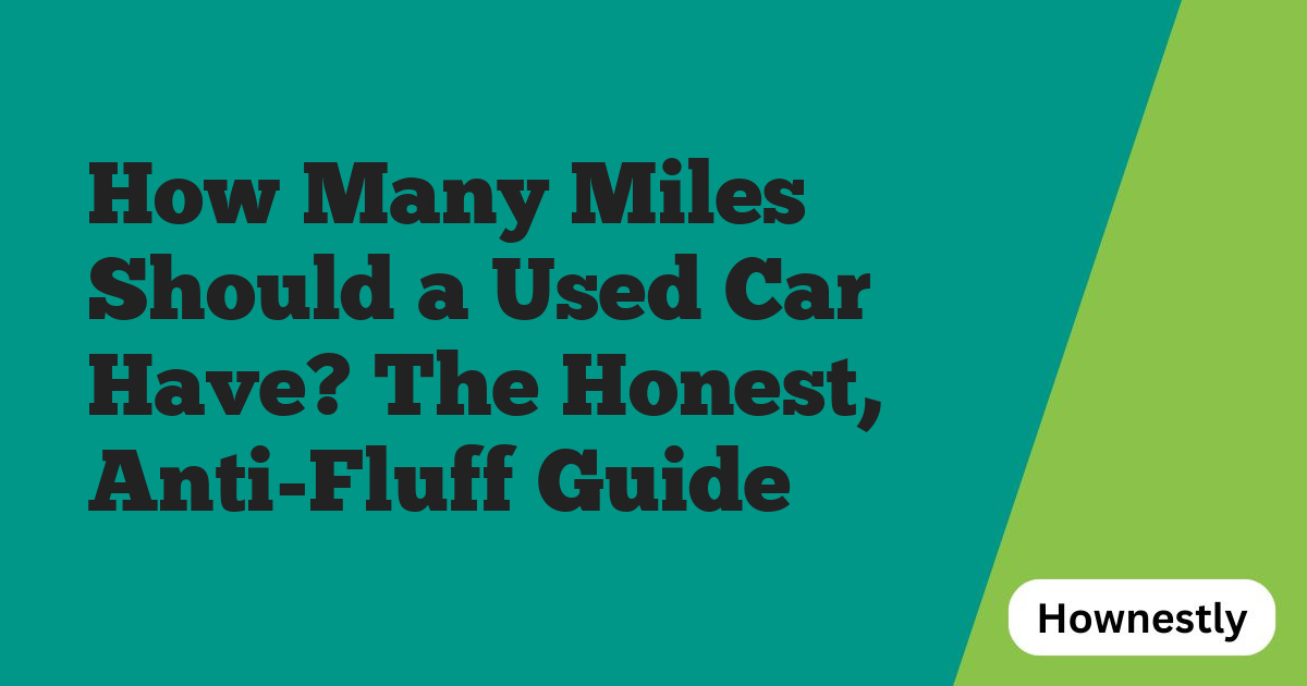 How Many Miles Should a Used Car Have? The Honest, Anti-Fluff Guide