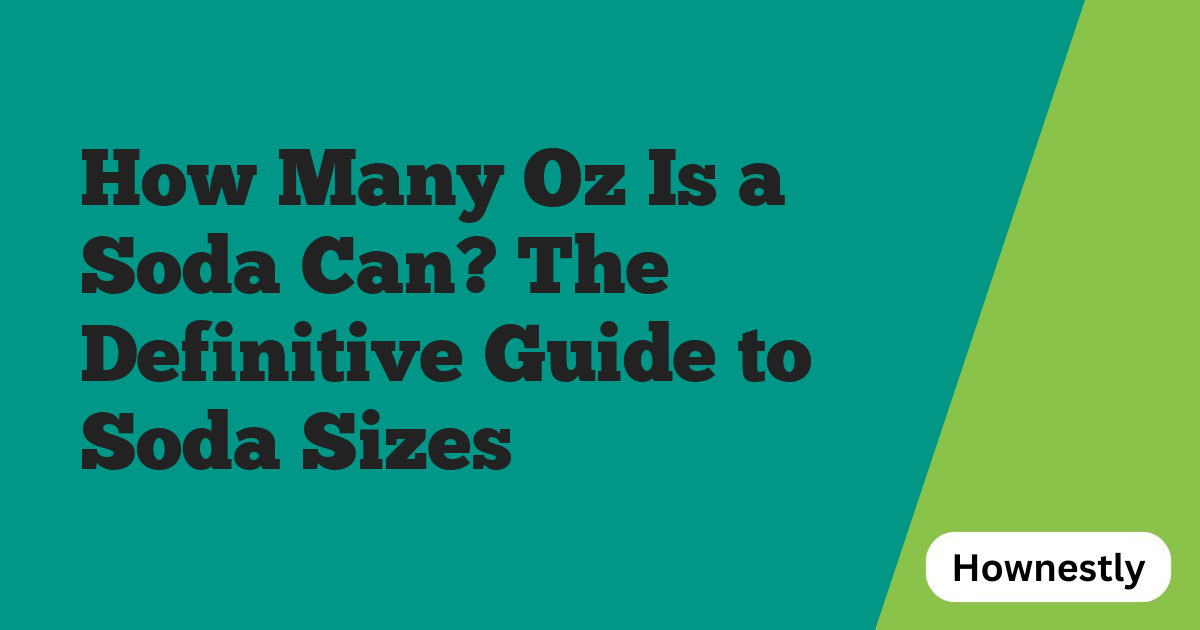 How Many Oz Is a Soda Can? The Definitive Guide to Soda Sizes