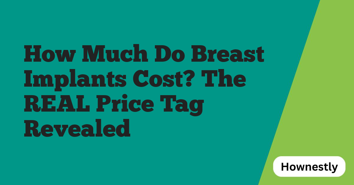 How Much Do Breast Implants Cost? The REAL Price Tag Revealed
