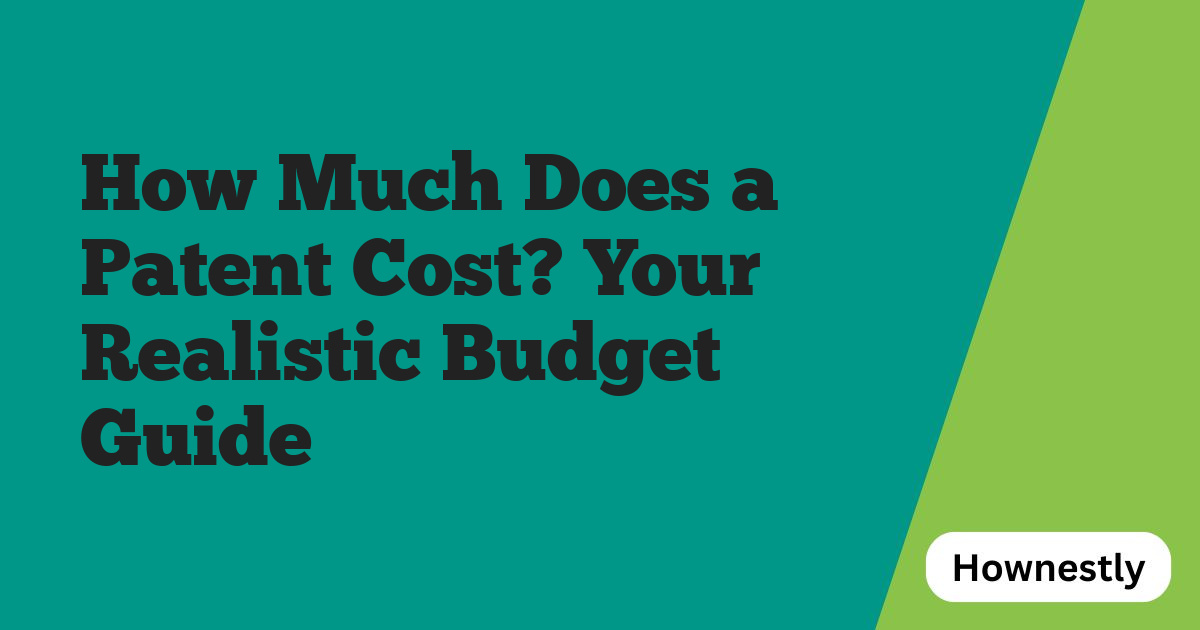 How Much Does a Patent Cost? Your Realistic Budget Guide