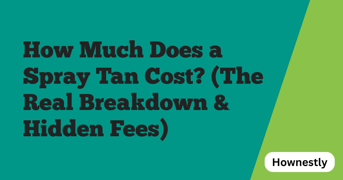 How Much Does a Spray Tan Cost? (The Real Breakdown & Hidden Fees)