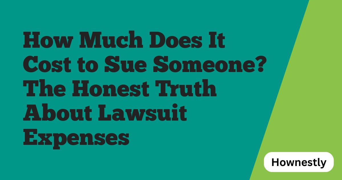 How Much Does It Cost to Sue Someone? The Honest Truth About Lawsuit Expenses