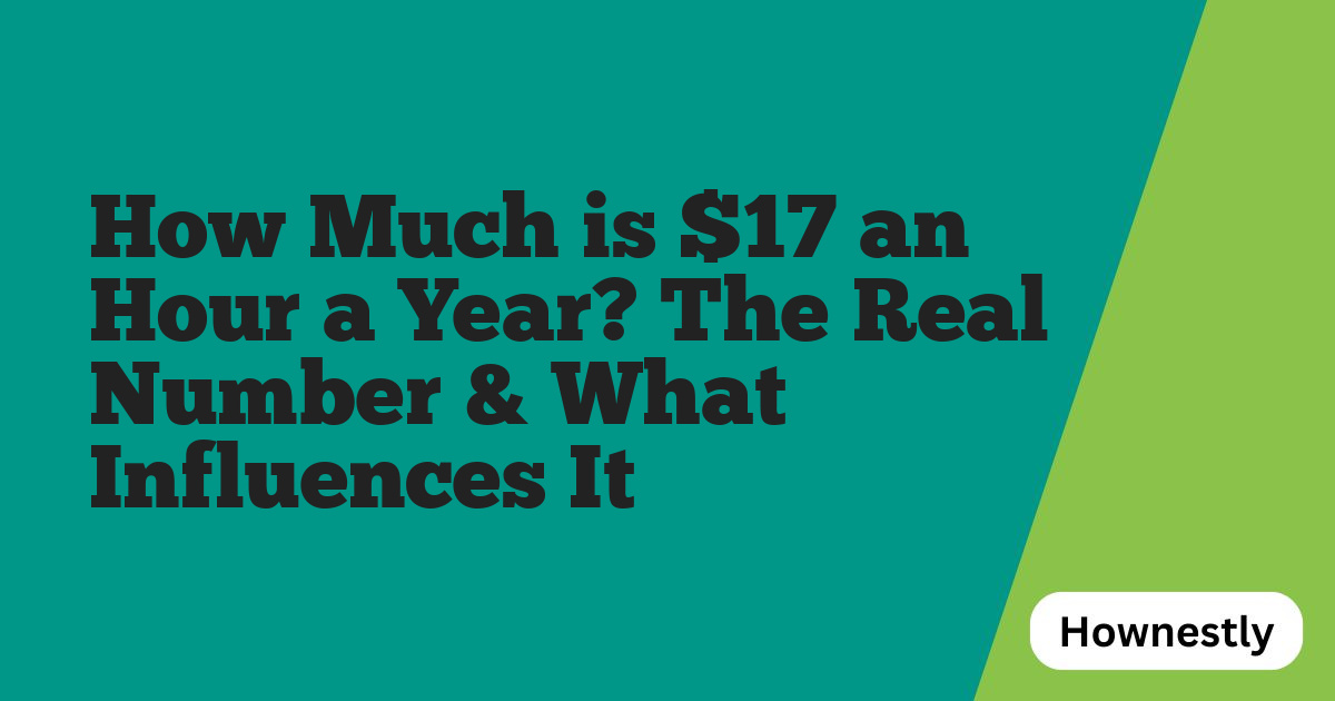 How Much is $17 an Hour a Year? The Real Number & What Influences It