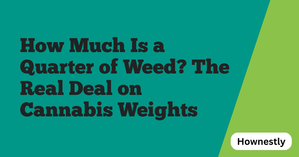 How Much Is a Quarter of Weed? The Real Deal on Cannabis Weights