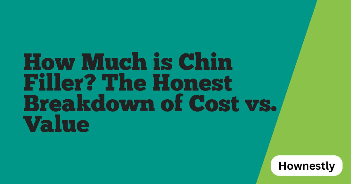 How Much is Chin Filler? The Honest Breakdown of Cost vs. Value