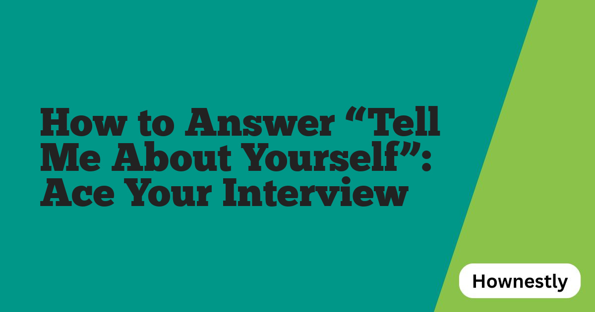 How to Answer “Tell Me About Yourself”: Ace Your Interview