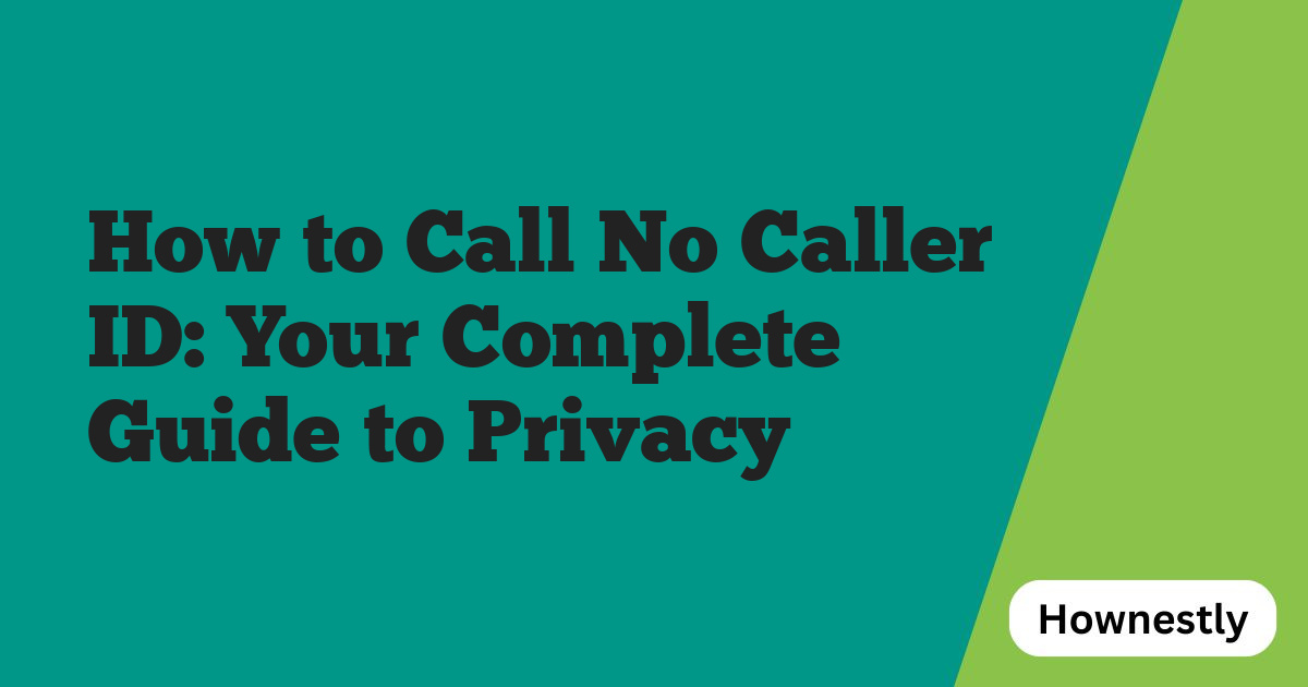 How to Call No Caller ID: Your Complete Guide to Privacy