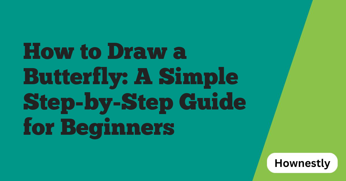How to Draw a Butterfly: A Simple Step-by-Step Guide for Beginners
