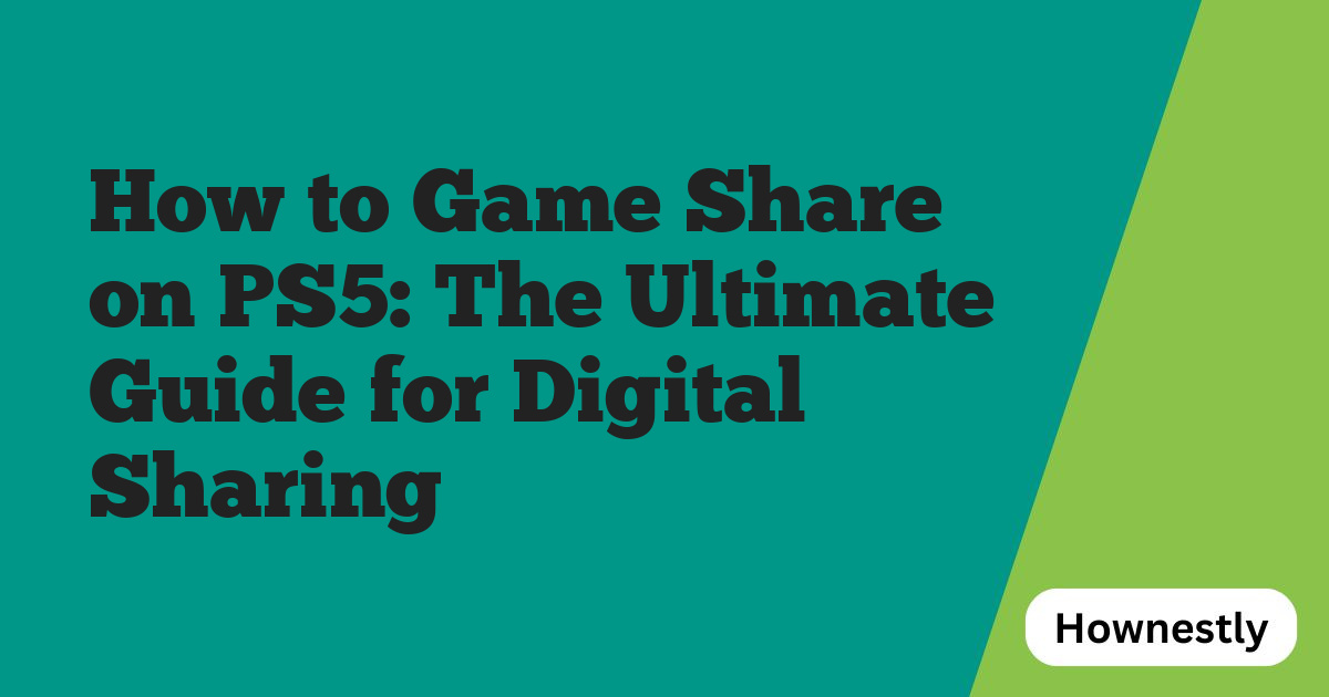 How to Game Share on PS5: The Ultimate Guide for Digital Sharing