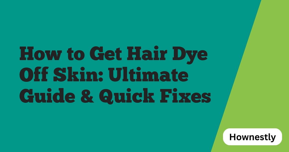 How to Get Hair Dye Off Skin: Ultimate Guide & Quick Fixes
