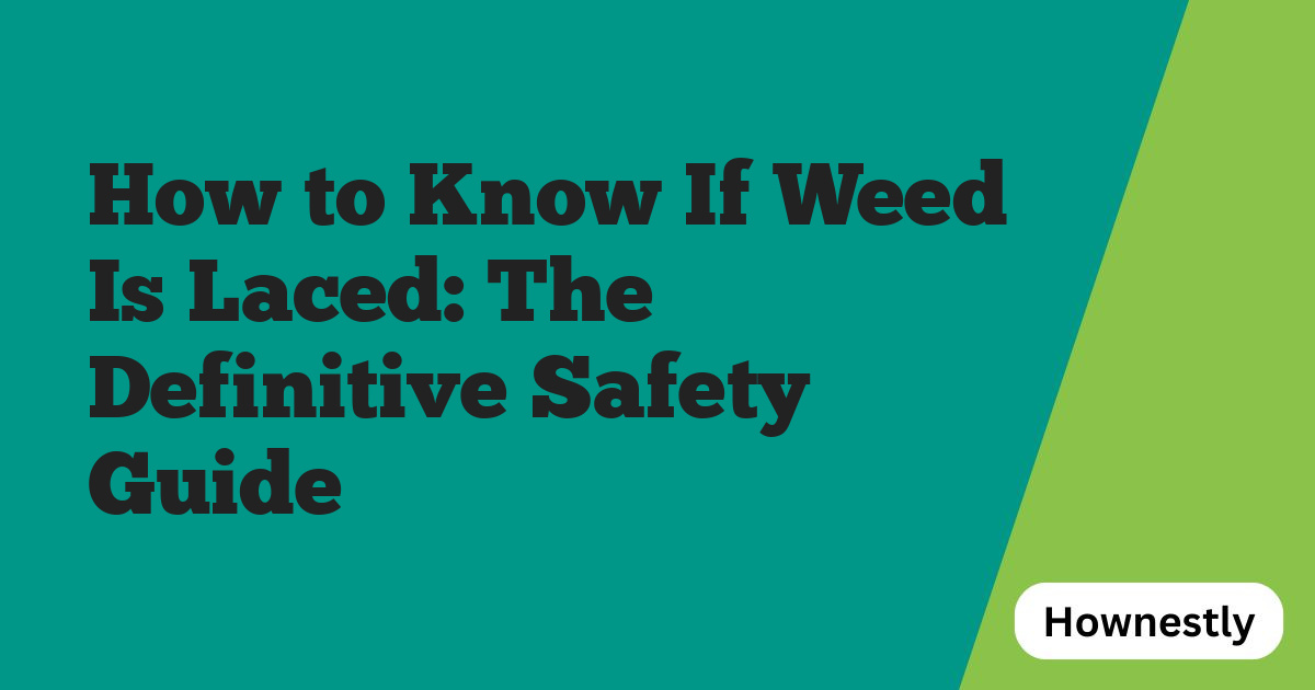 How to Know If Weed Is Laced: The Definitive Safety Guide