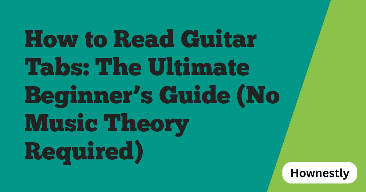 How to Read Guitar Tabs: The Ultimate Beginner’s Guide (No Music Theory Required)