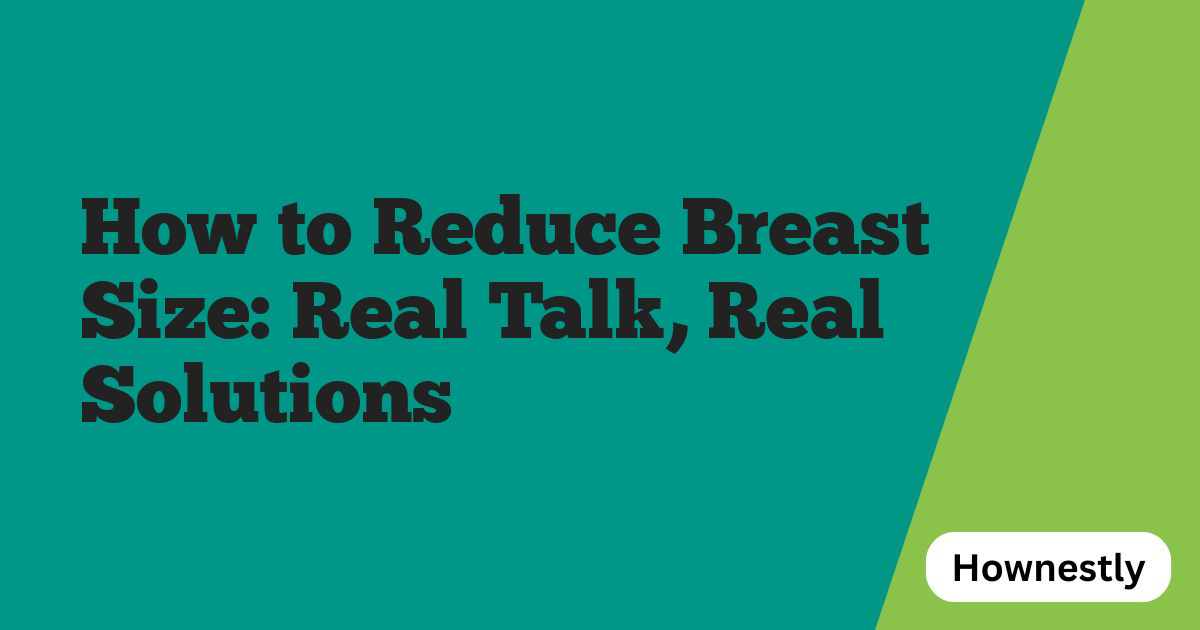 How to Reduce Breast Size: Real Talk, Real Solutions