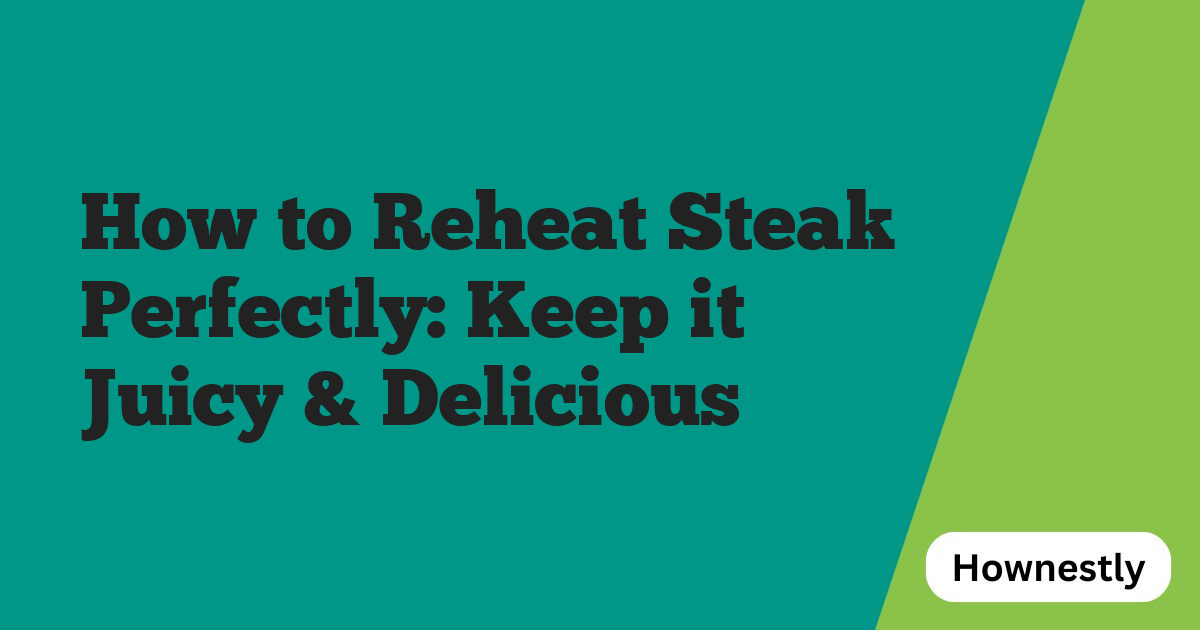 How to Reheat Steak Perfectly: Keep it Juicy & Delicious