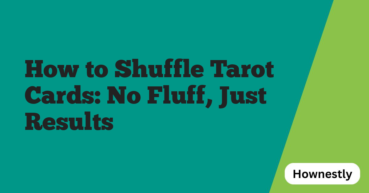 How to Shuffle Tarot Cards: No Fluff, Just Results