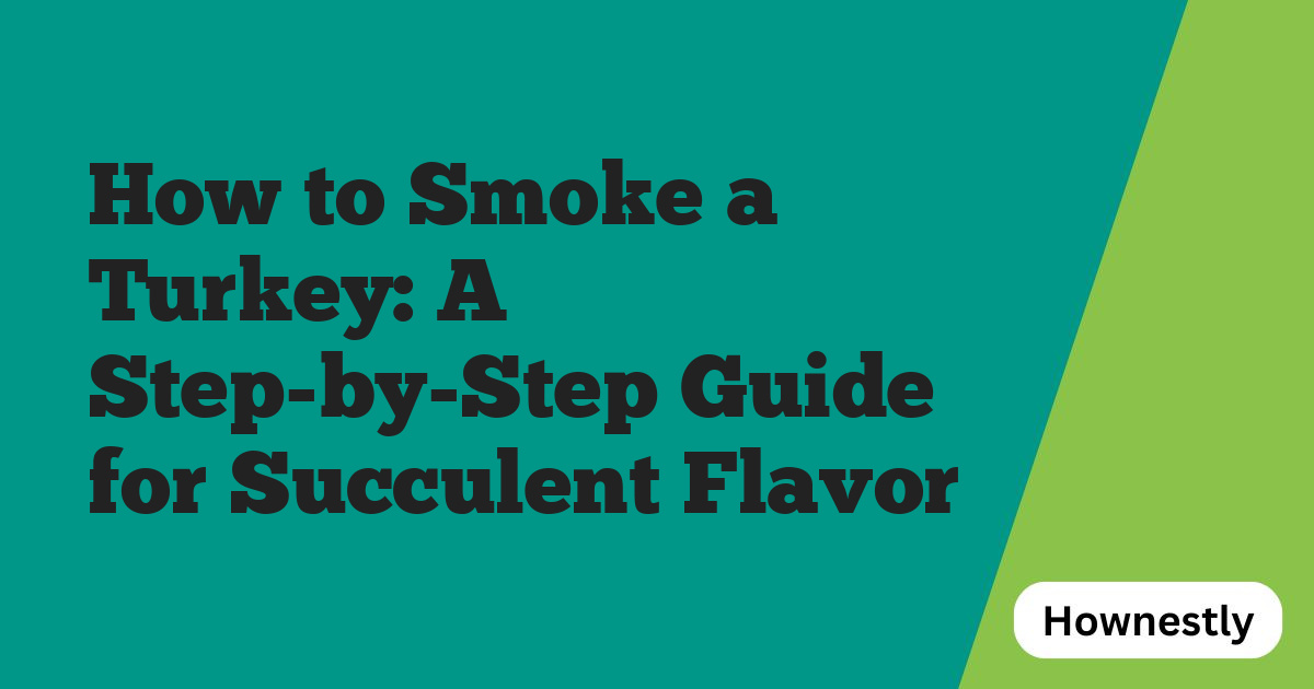 How to Smoke a Turkey: A Step-by-Step Guide for Succulent Flavor
