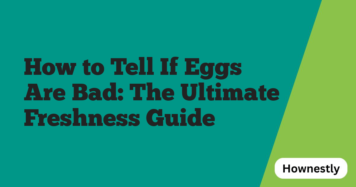 How to Tell If Eggs Are Bad: The Ultimate Freshness Guide