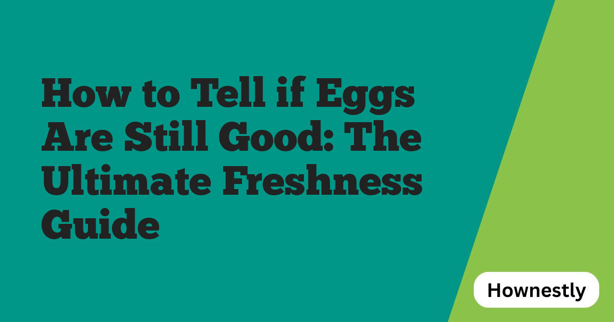 How to Tell if Eggs Are Still Good: The Ultimate Freshness Guide