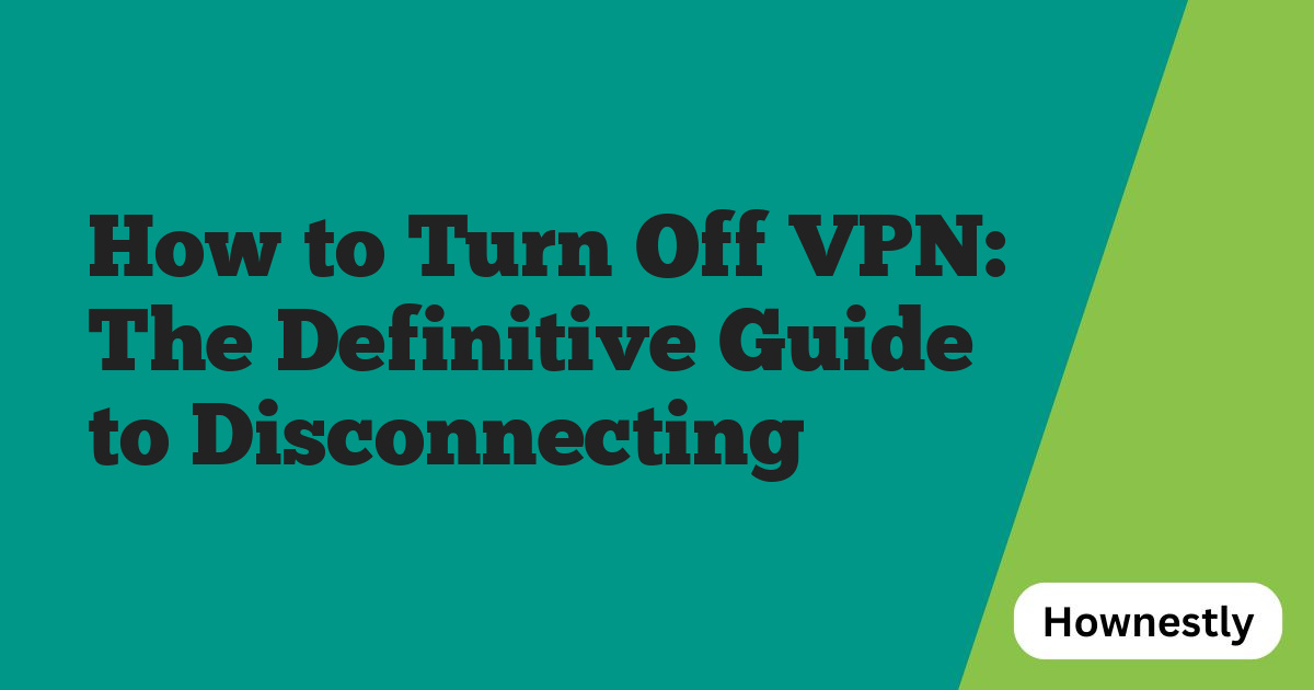 How to Turn Off VPN: The Definitive Guide to Disconnecting