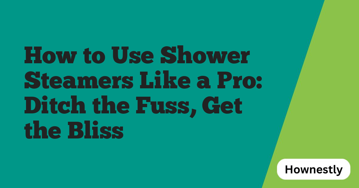 How to Use Shower Steamers Like a Pro: Ditch the Fuss, Get the Bliss