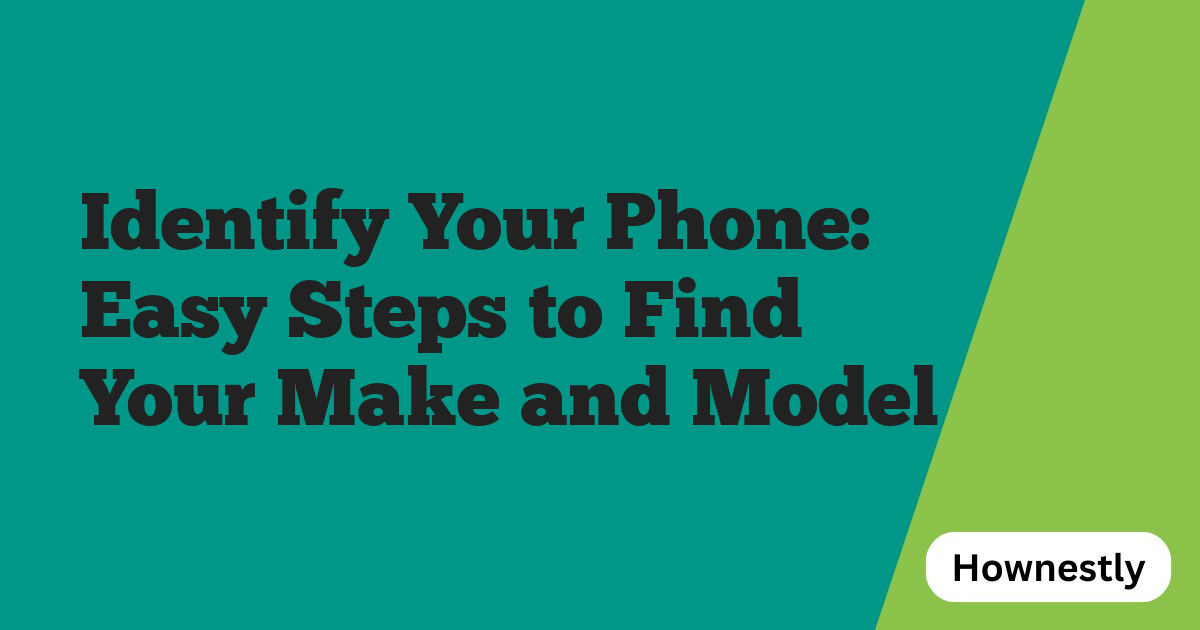 Identify Your Phone: Easy Steps to Find Your Make and Model