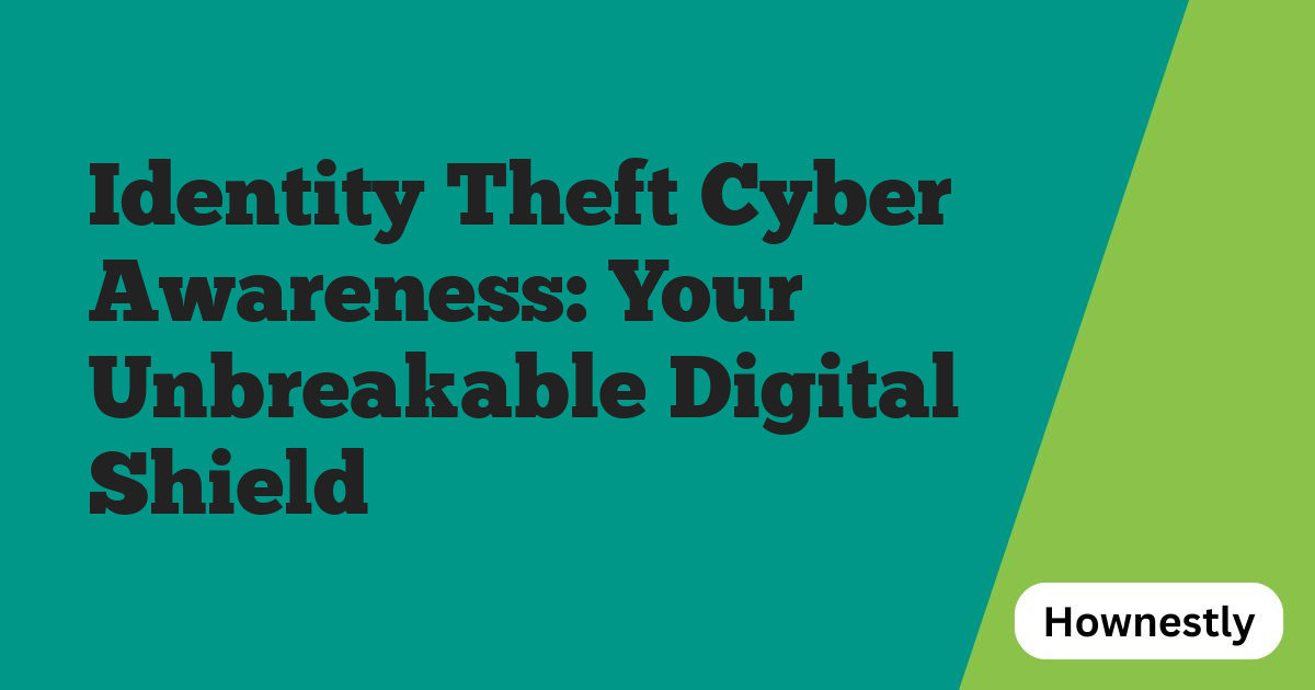 Identity Theft Cyber Awareness: Your Unbreakable Digital Shield