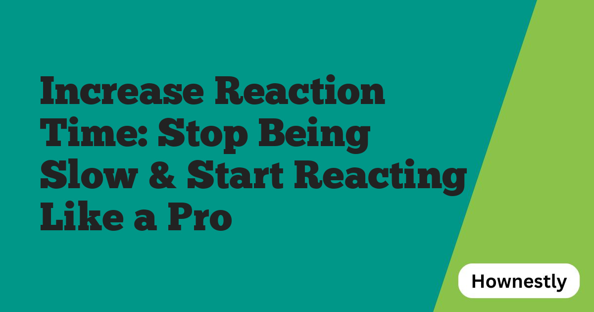 Increase Reaction Time: Stop Being Slow & Start Reacting Like a Pro