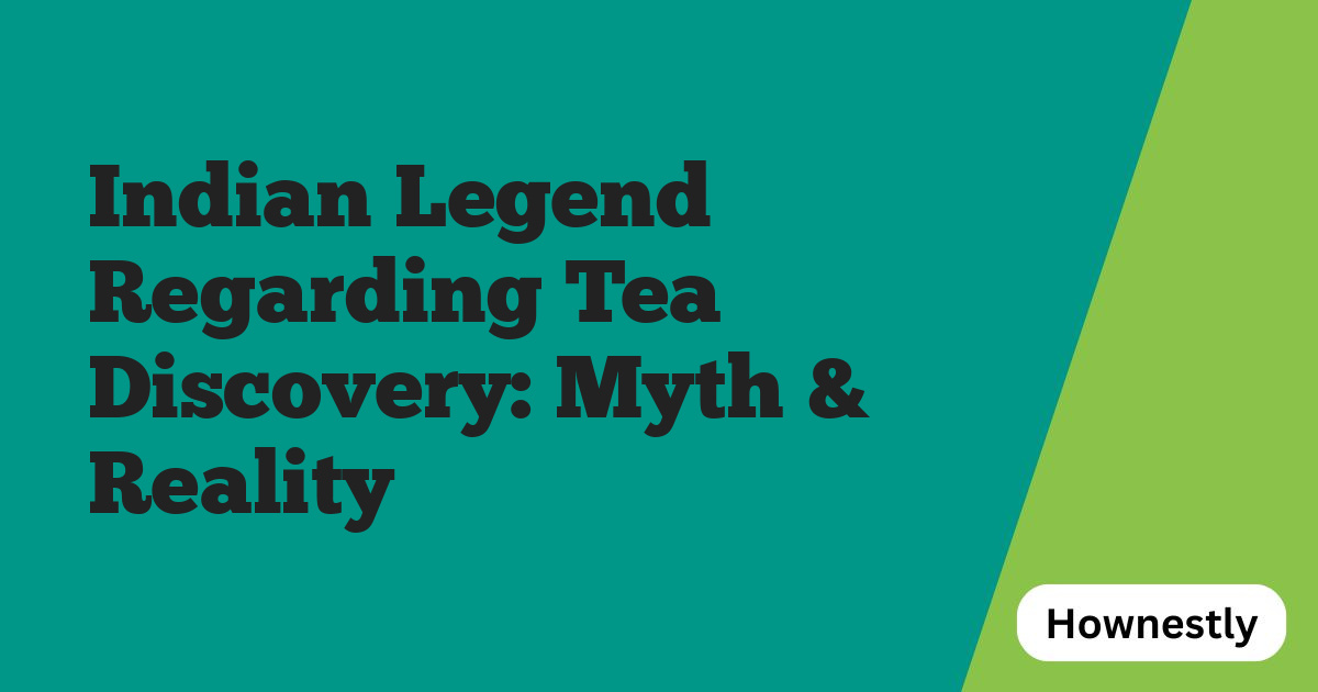 Indian Legend Regarding Tea Discovery: Myth & Reality