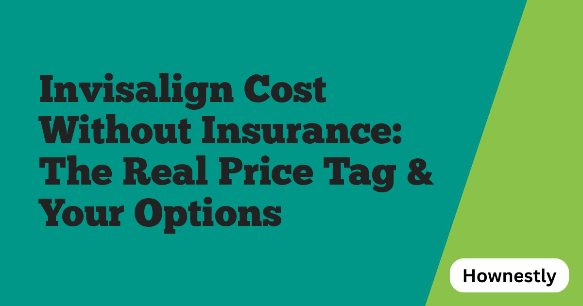 Invisalign Cost Without Insurance: The Real Price Tag & Your Options