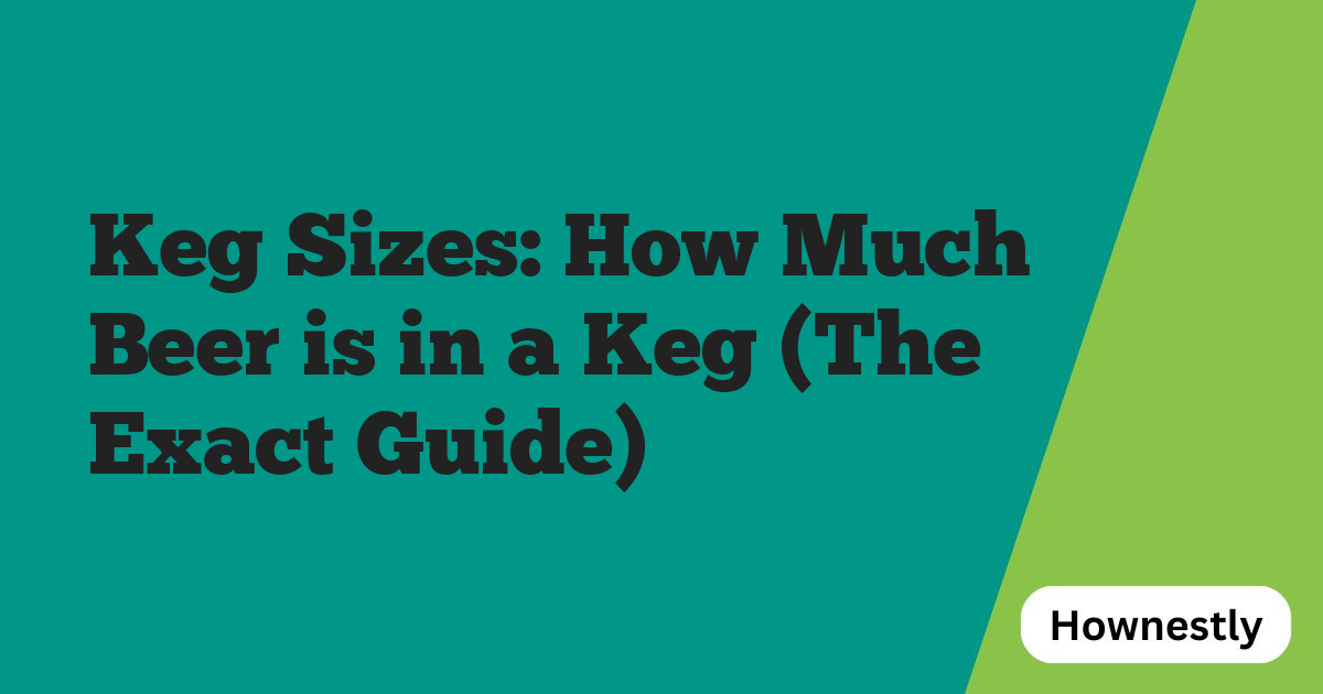 Keg Sizes: How Much Beer is in a Keg (The Exact Guide)