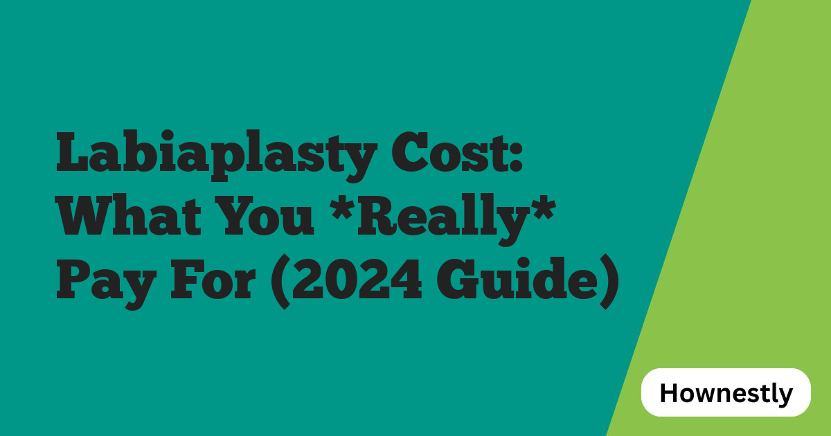 Labiaplasty Cost: What You *Really* Pay For (2024 Guide)