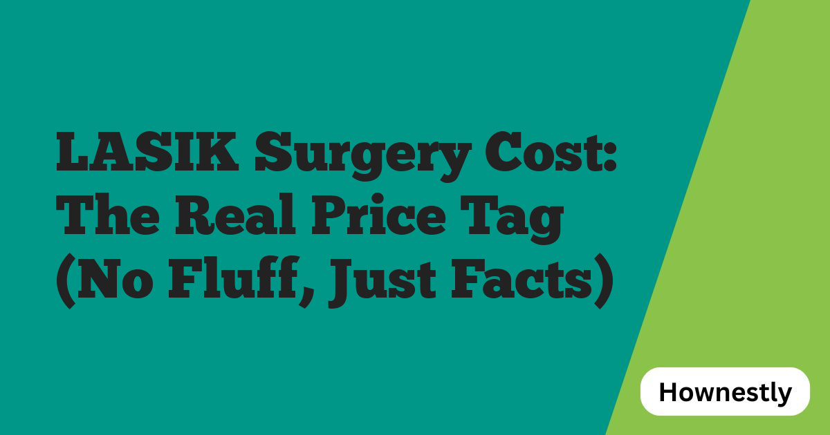 LASIK Surgery Cost: The Real Price Tag (No Fluff, Just Facts)
