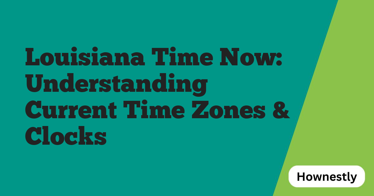 Louisiana Time Now: Understanding Current Time Zones & Clocks