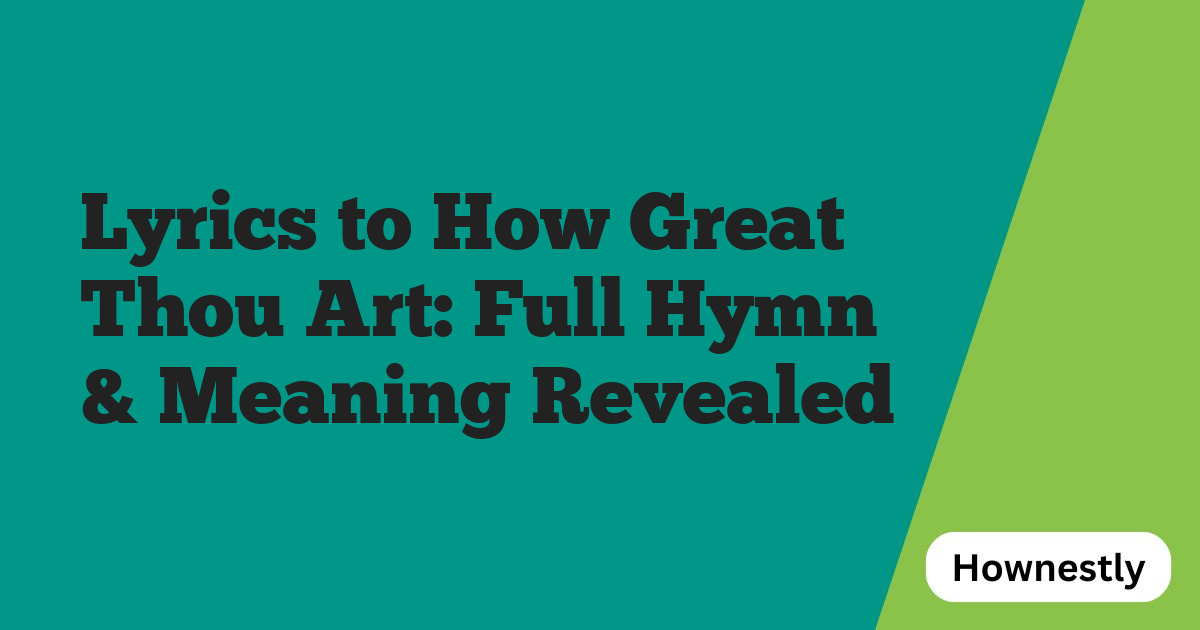 Lyrics to How Great Thou Art: Full Hymn & Meaning Revealed