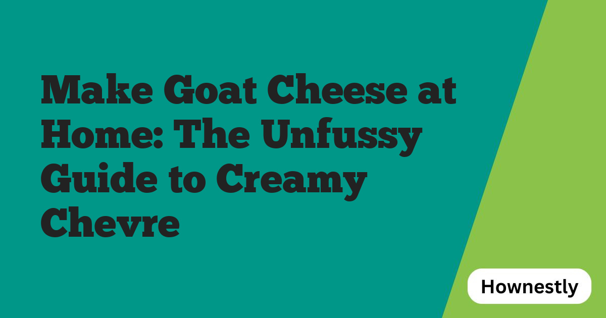 Make Goat Cheese at Home: The Unfussy Guide to Creamy Chevre