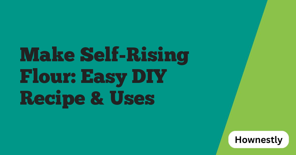 Make Self-Rising Flour: Easy DIY Recipe & Uses