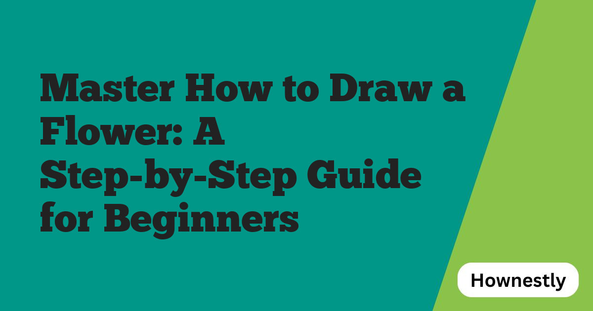Master How to Draw a Flower: A Step-by-Step Guide for Beginners