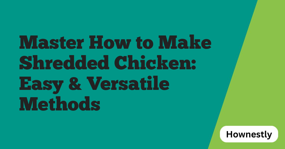 Master How to Make Shredded Chicken: Easy & Versatile Methods