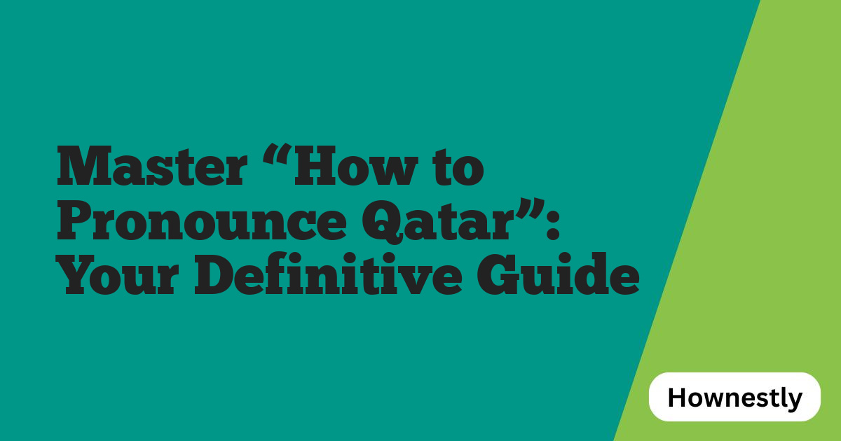 Master “How to Pronounce Qatar”: Your Definitive Guide