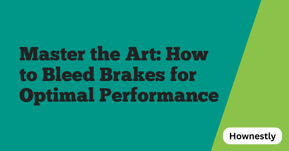 Master the Art: How to Bleed Brakes for Optimal Performance