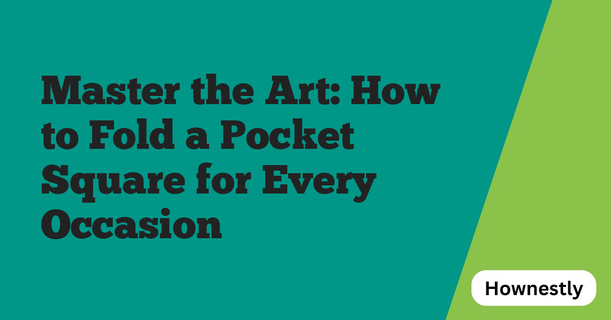 Master the Art: How to Fold a Pocket Square for Every Occasion