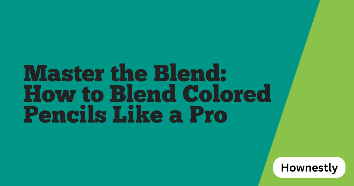 Master the Blend: How to Blend Colored Pencils Like a Pro