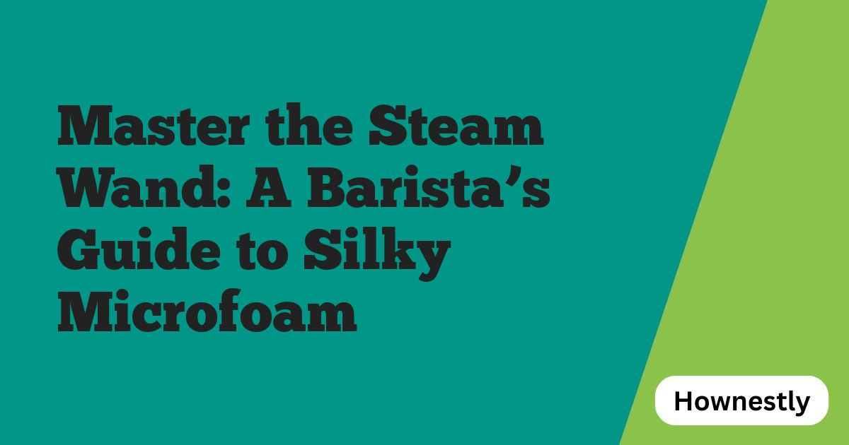 Master the Steam Wand: A Barista’s Guide to Silky Microfoam