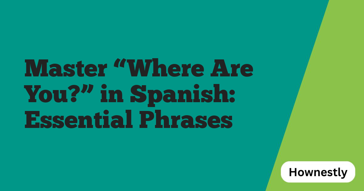 Master “Where Are You?” in Spanish: Essential Phrases